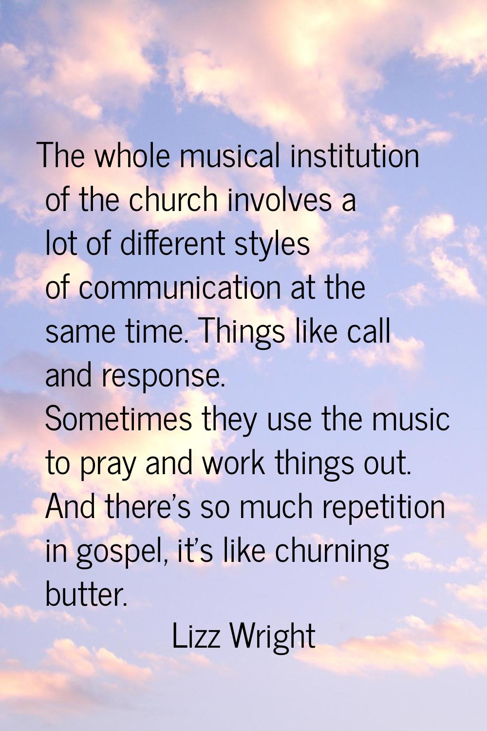 The whole musical institution of the church involves a lot of different styles of communication at 