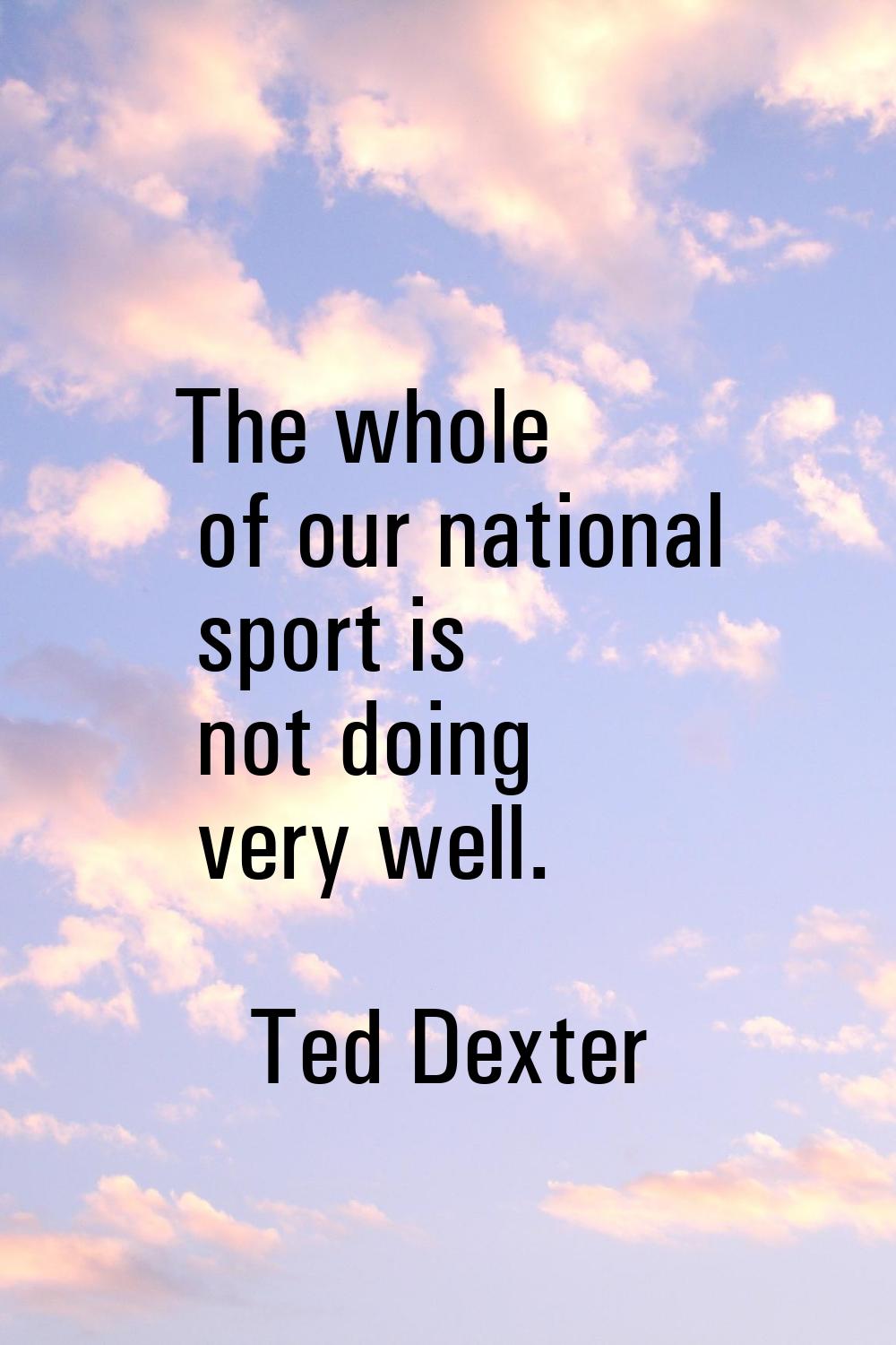 The whole of our national sport is not doing very well.