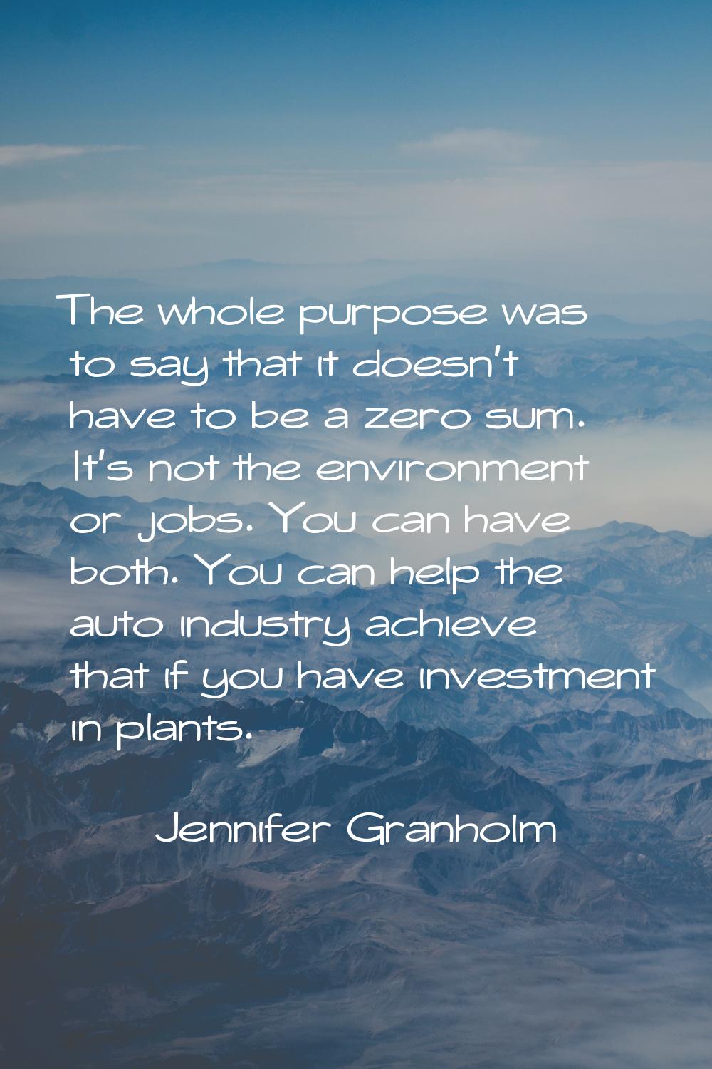 The whole purpose was to say that it doesn't have to be a zero sum. It's not the environment or job