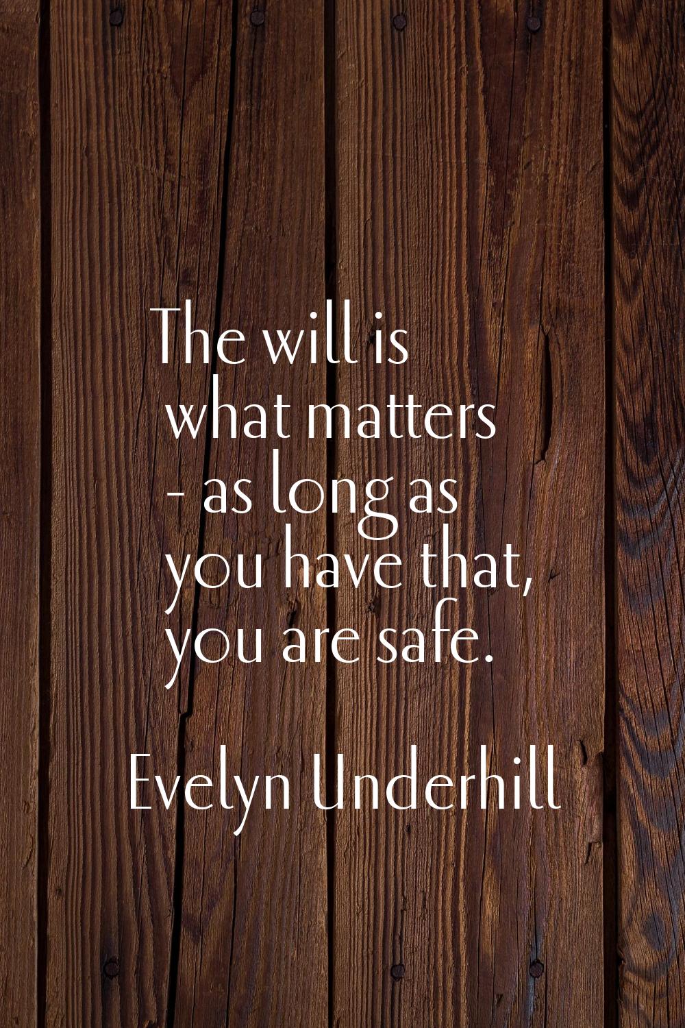 The will is what matters - as long as you have that, you are safe.