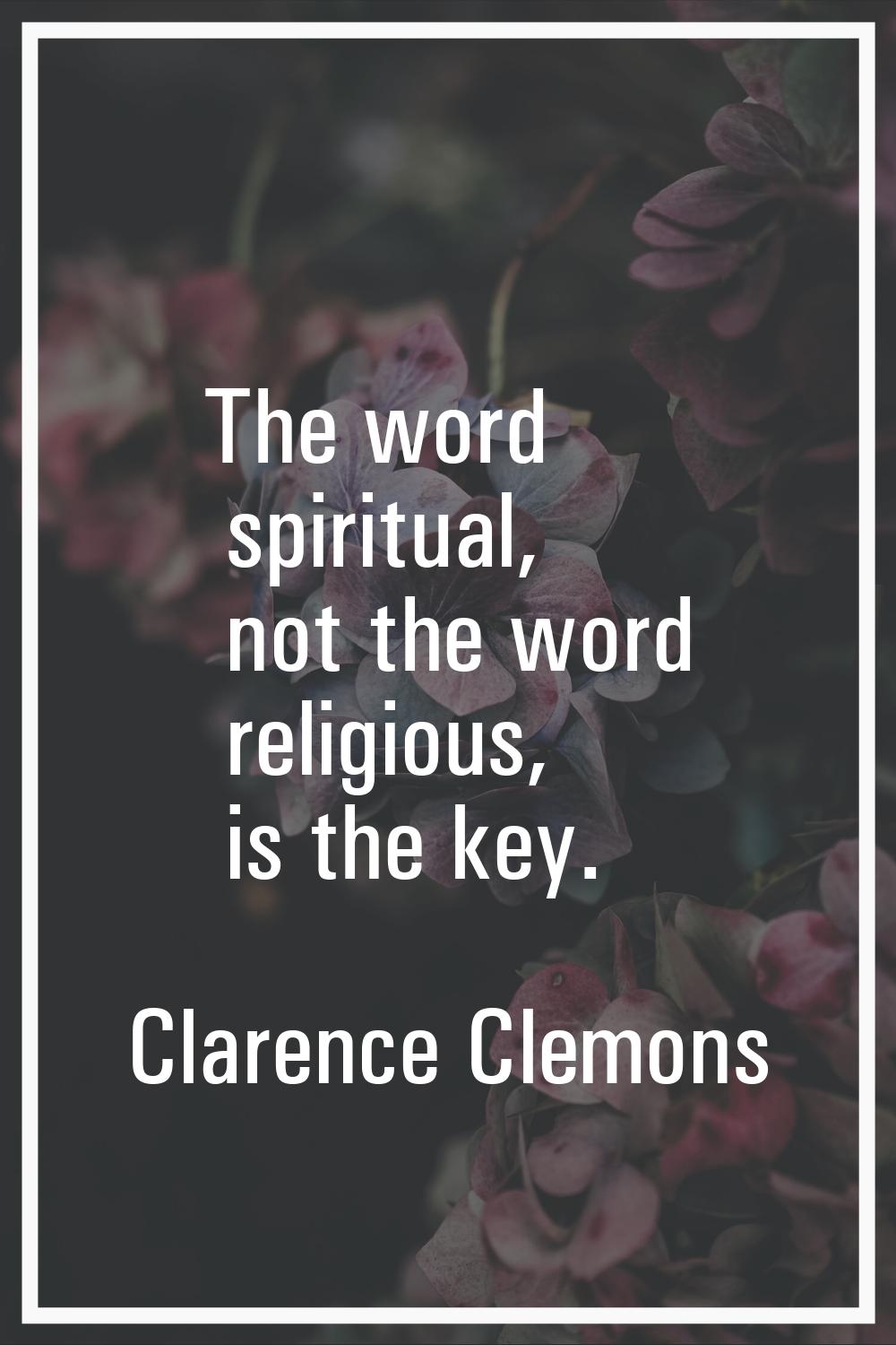 The word spiritual, not the word religious, is the key.
