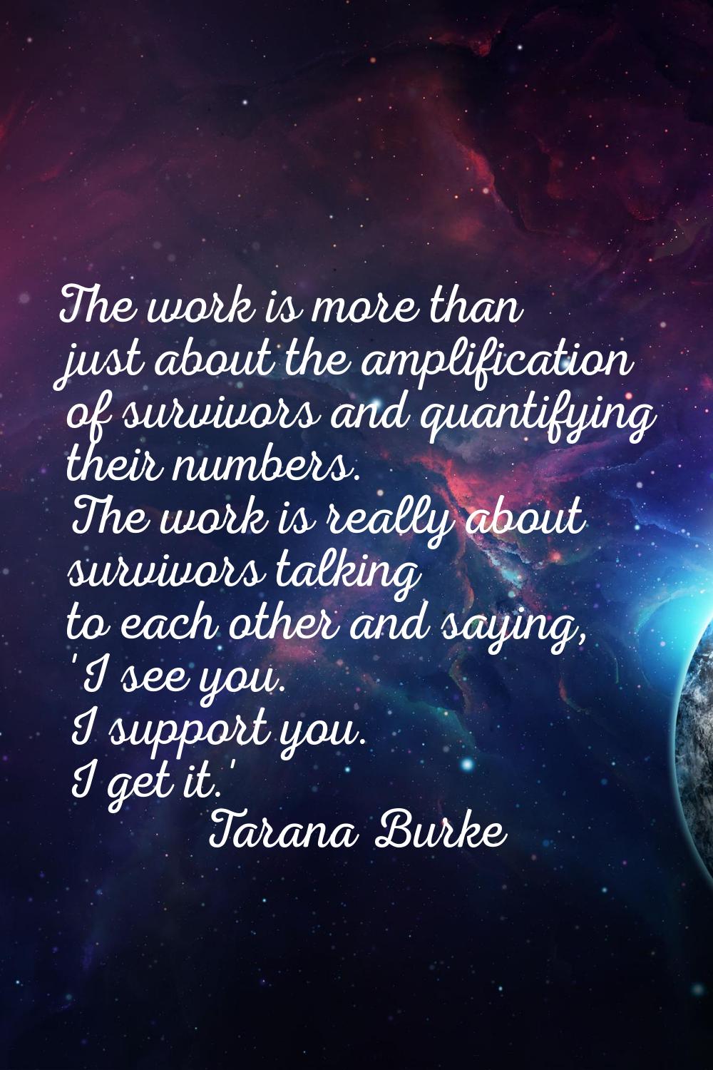 The work is more than just about the amplification of survivors and quantifying their numbers. The 