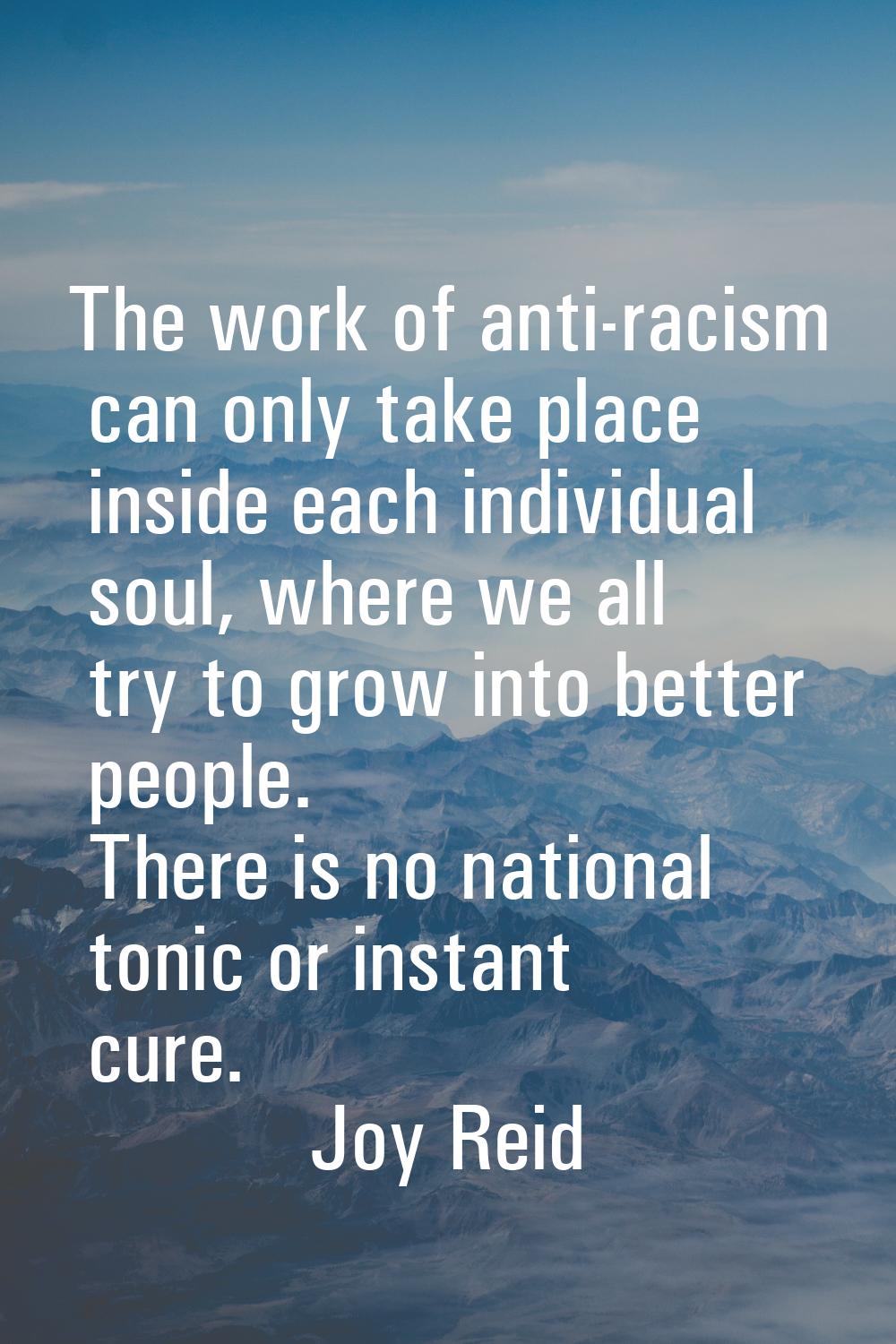 The work of anti-racism can only take place inside each individual soul, where we all try to grow i