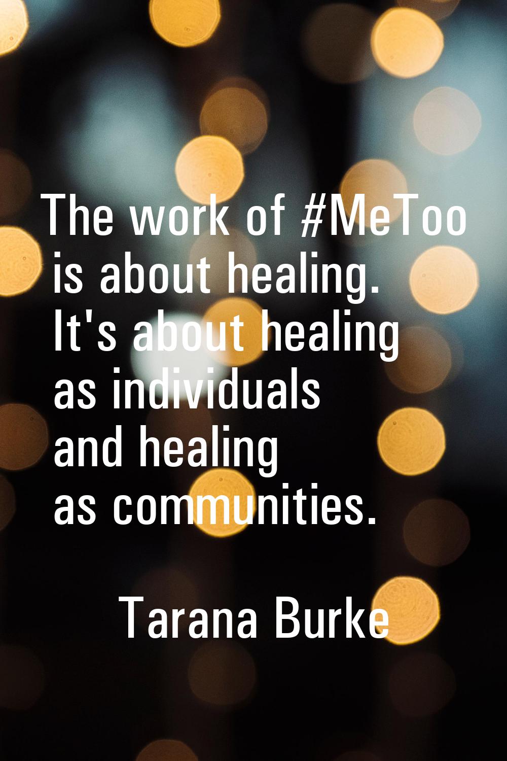 The work of #MeToo is about healing. It's about healing as individuals and healing as communities.