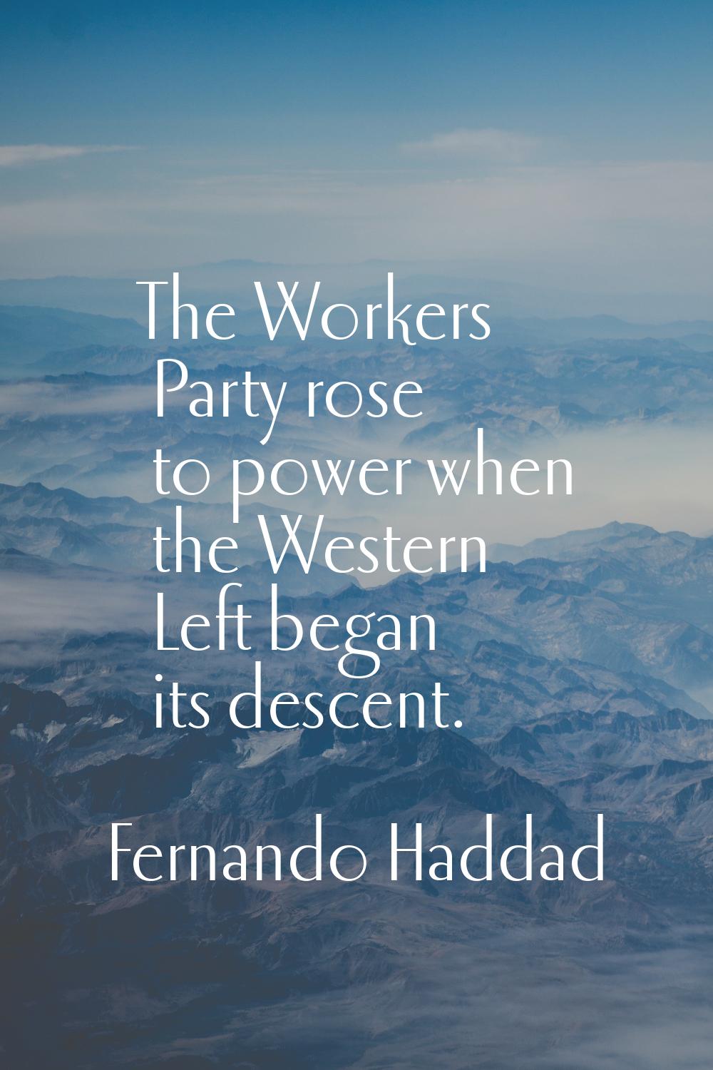 The Workers Party rose to power when the Western Left began its descent.