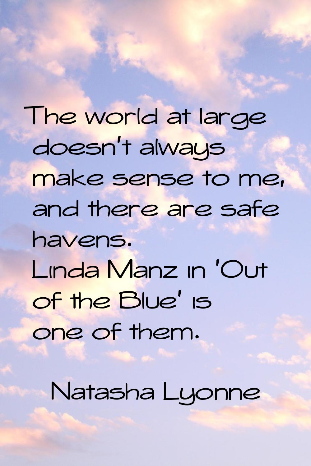The world at large doesn't always make sense to me, and there are safe havens. Linda Manz in 'Out o