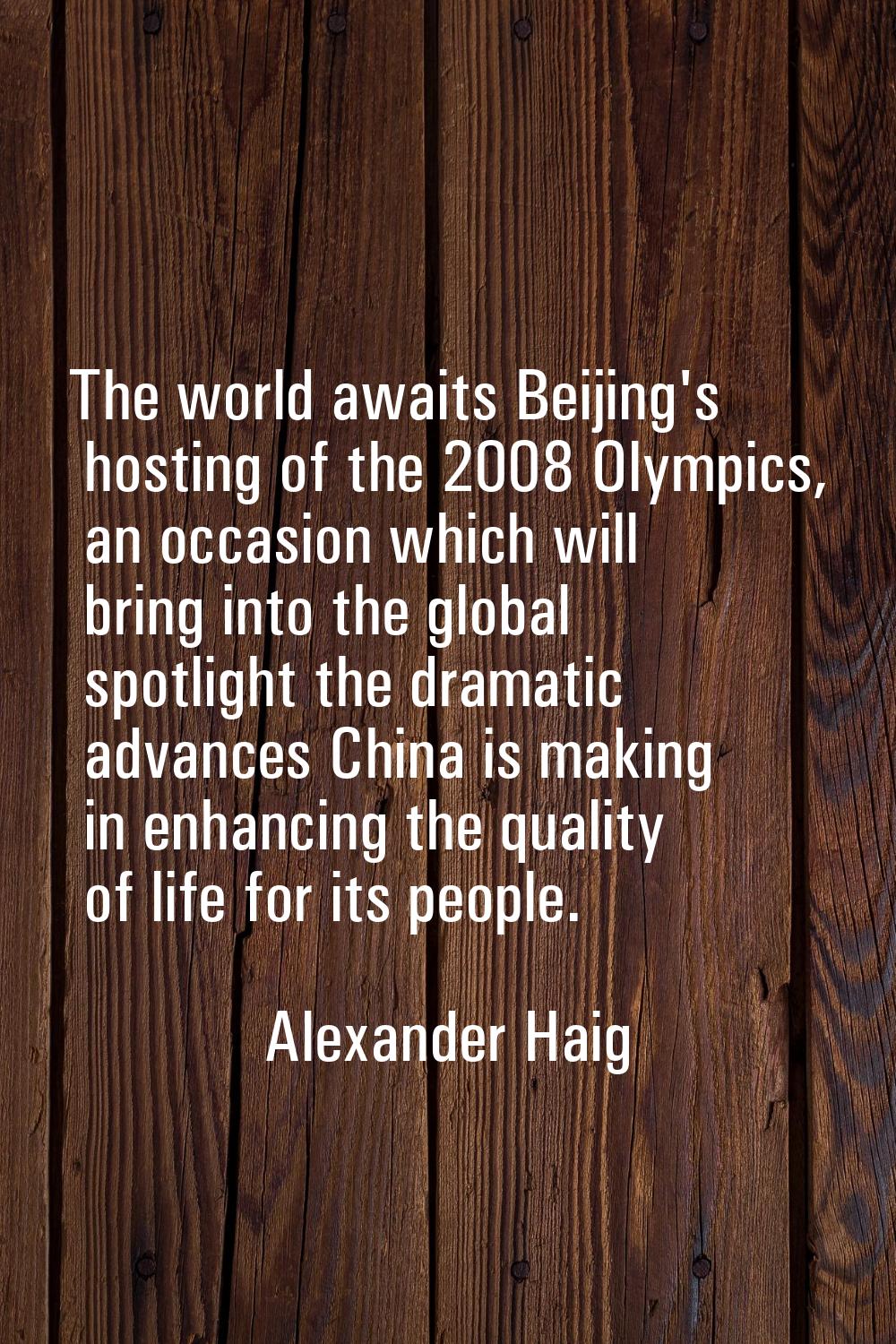 The world awaits Beijing's hosting of the 2008 Olympics, an occasion which will bring into the glob