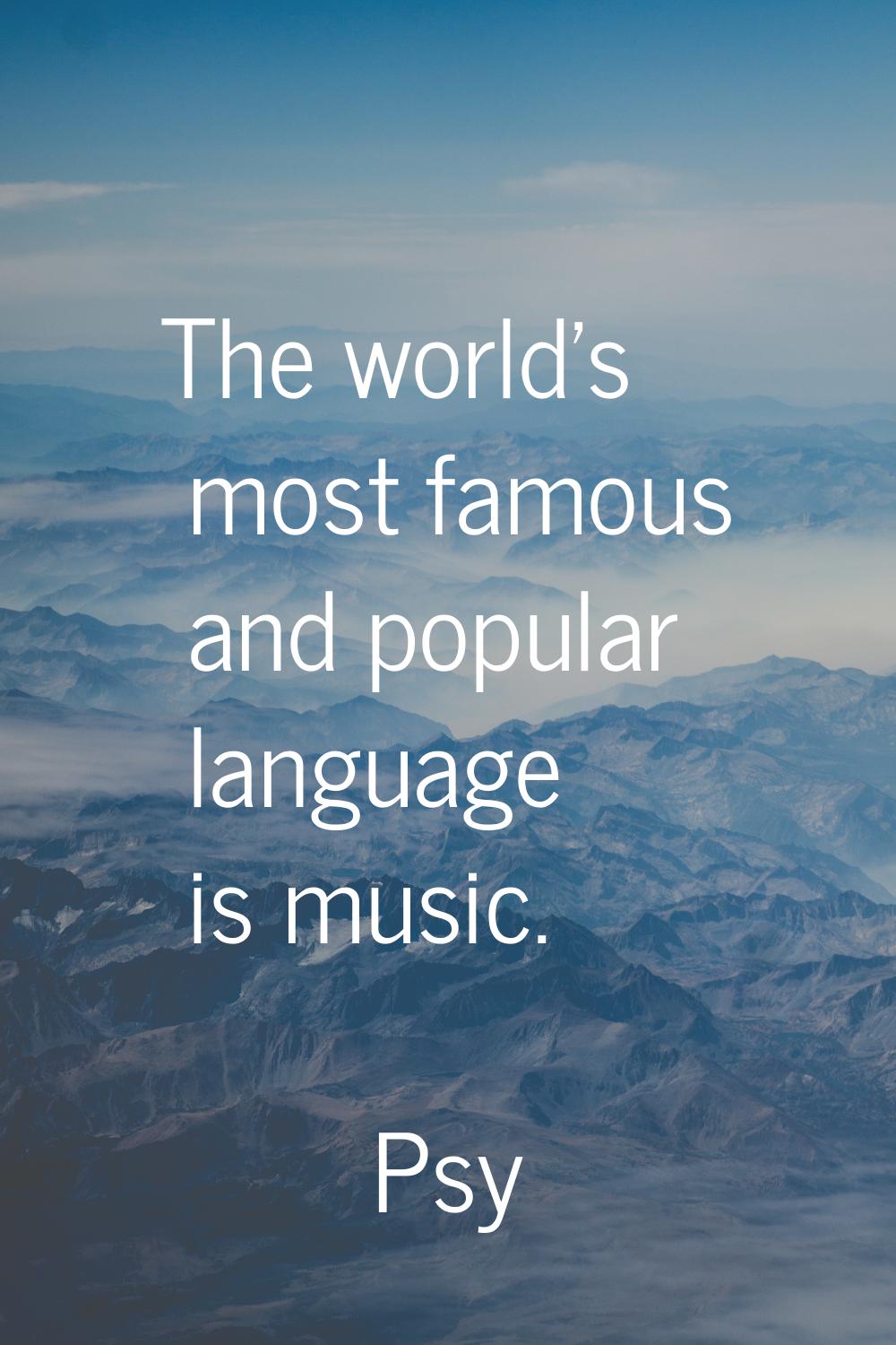 The world's most famous and popular language is music.
