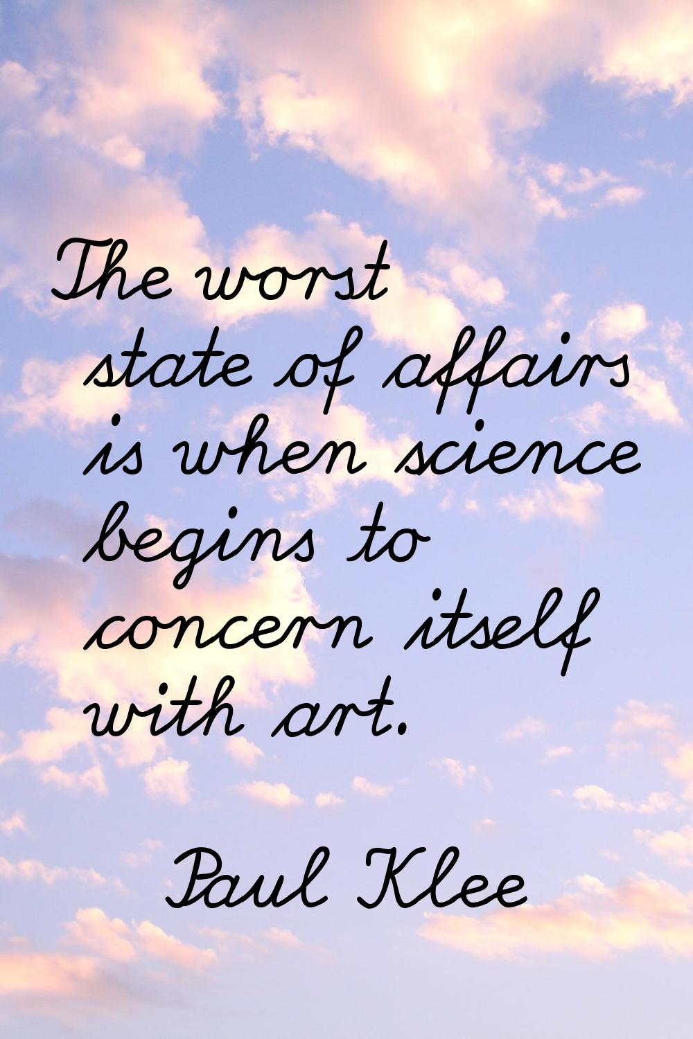 The worst state of affairs is when science begins to concern itself with art.
