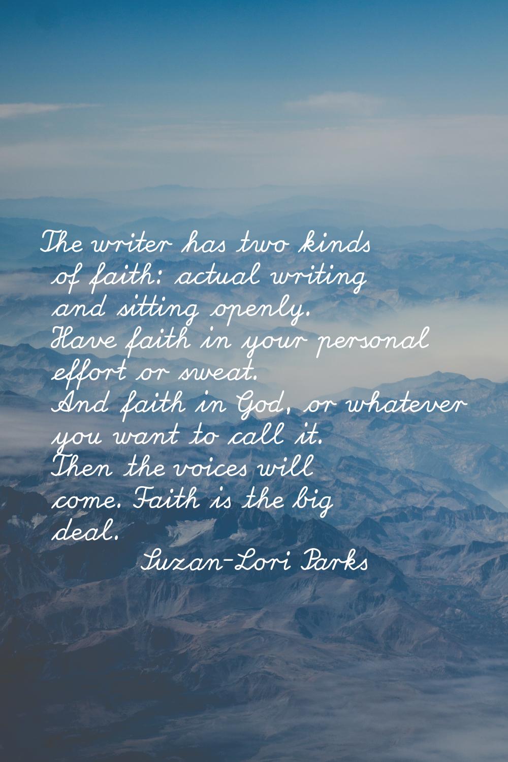 The writer has two kinds of faith: actual writing and sitting openly. Have faith in your personal e