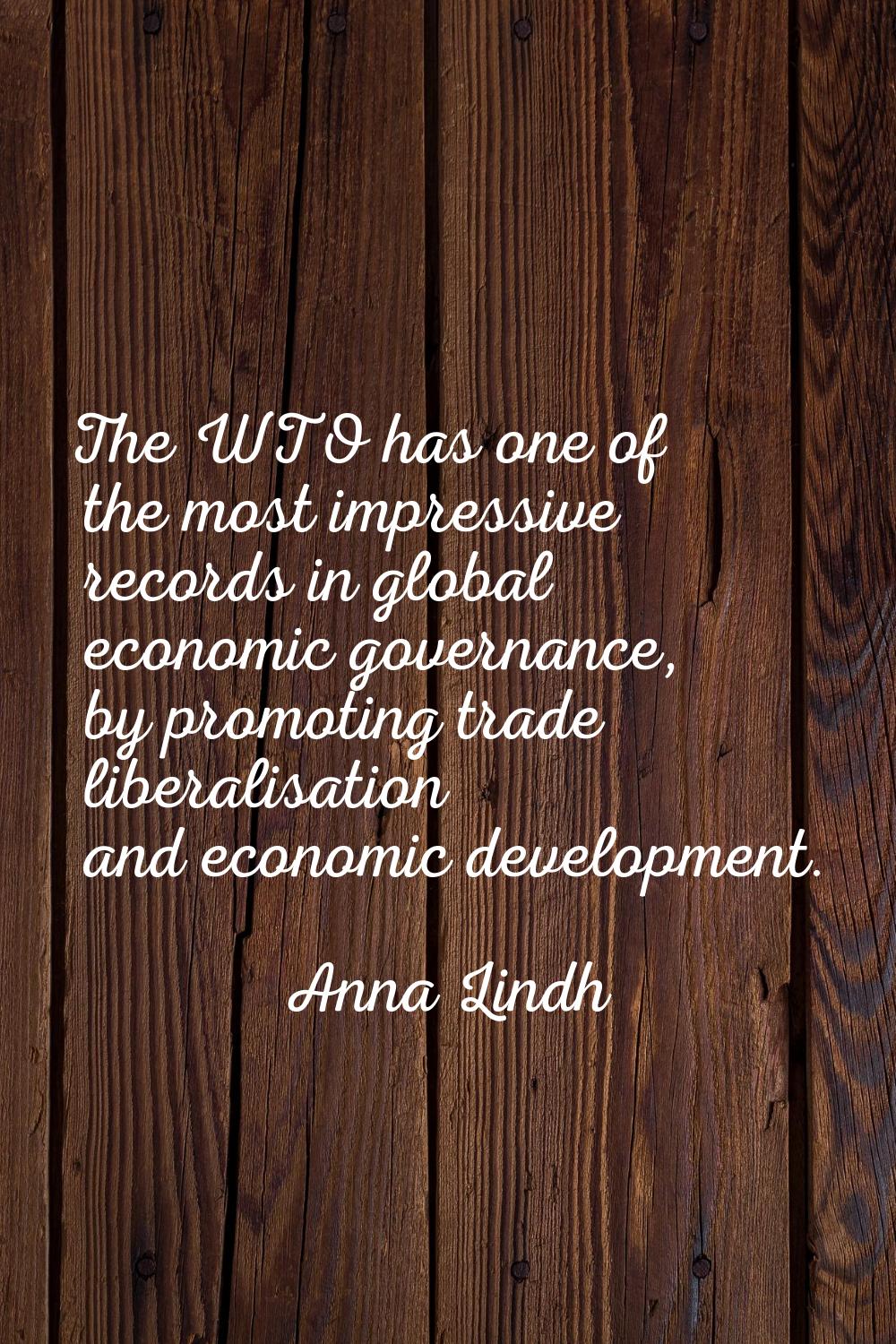 The WTO has one of the most impressive records in global economic governance, by promoting trade li