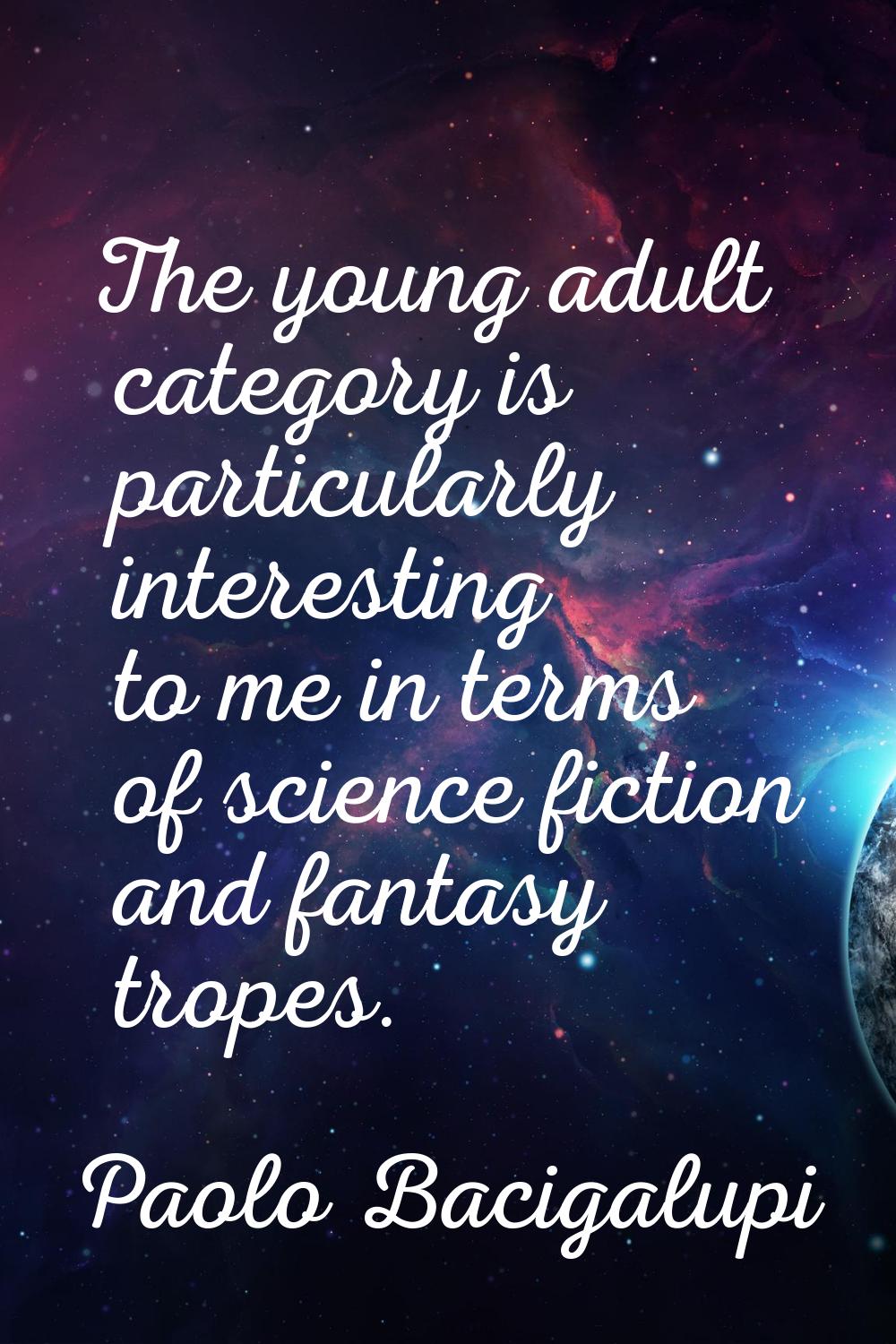 The young adult category is particularly interesting to me in terms of science fiction and fantasy 