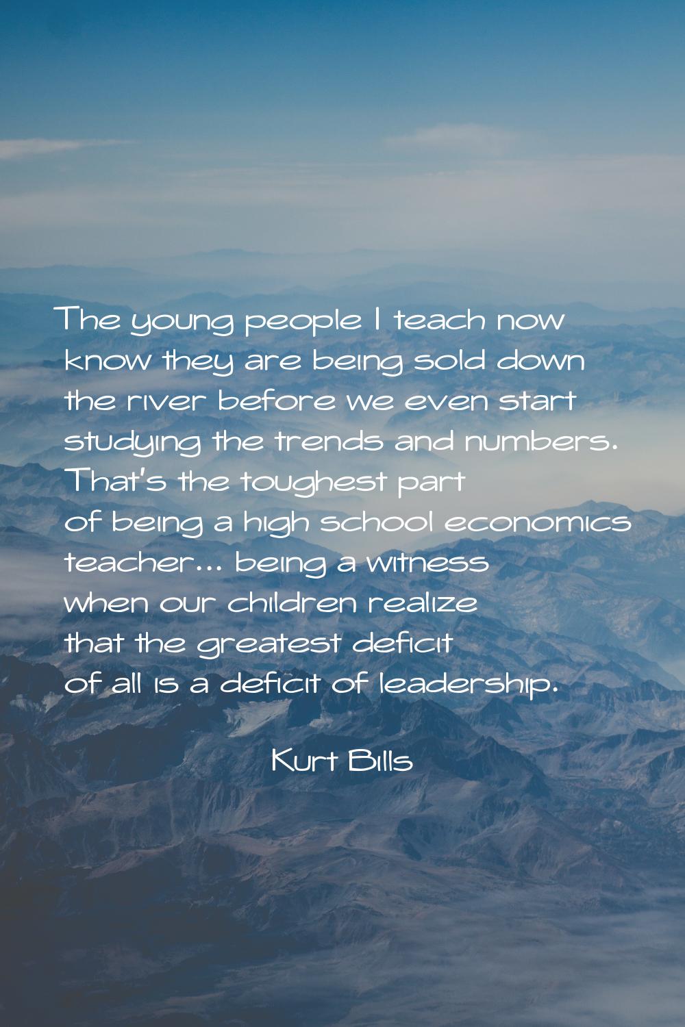 The young people I teach now know they are being sold down the river before we even start studying 