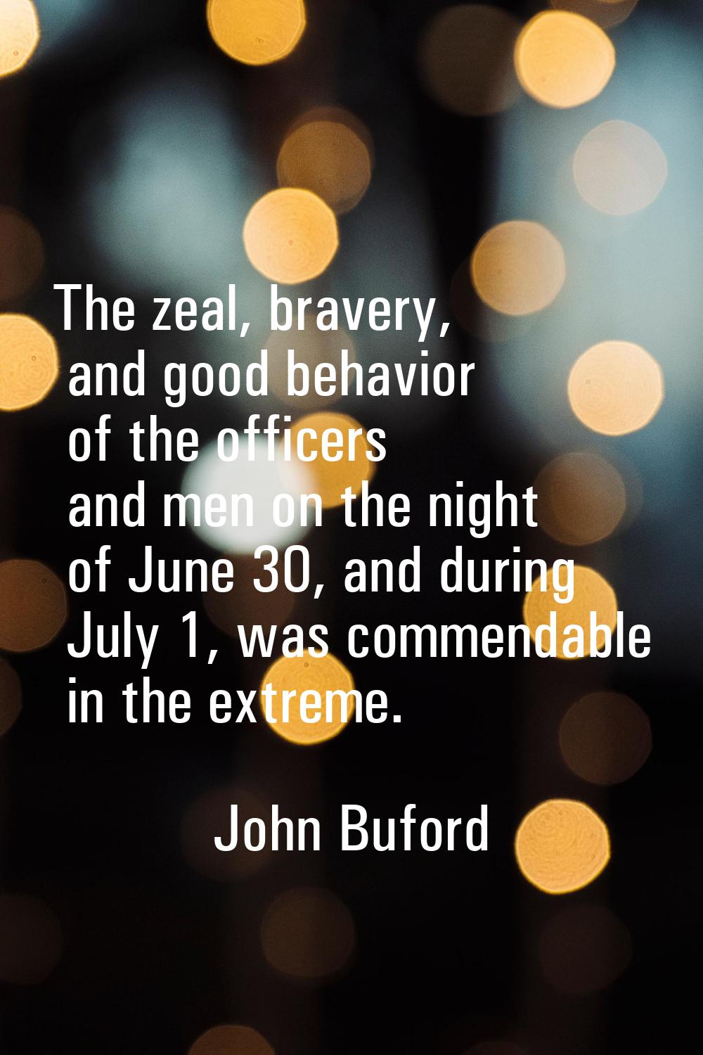 The zeal, bravery, and good behavior of the officers and men on the night of June 30, and during Ju