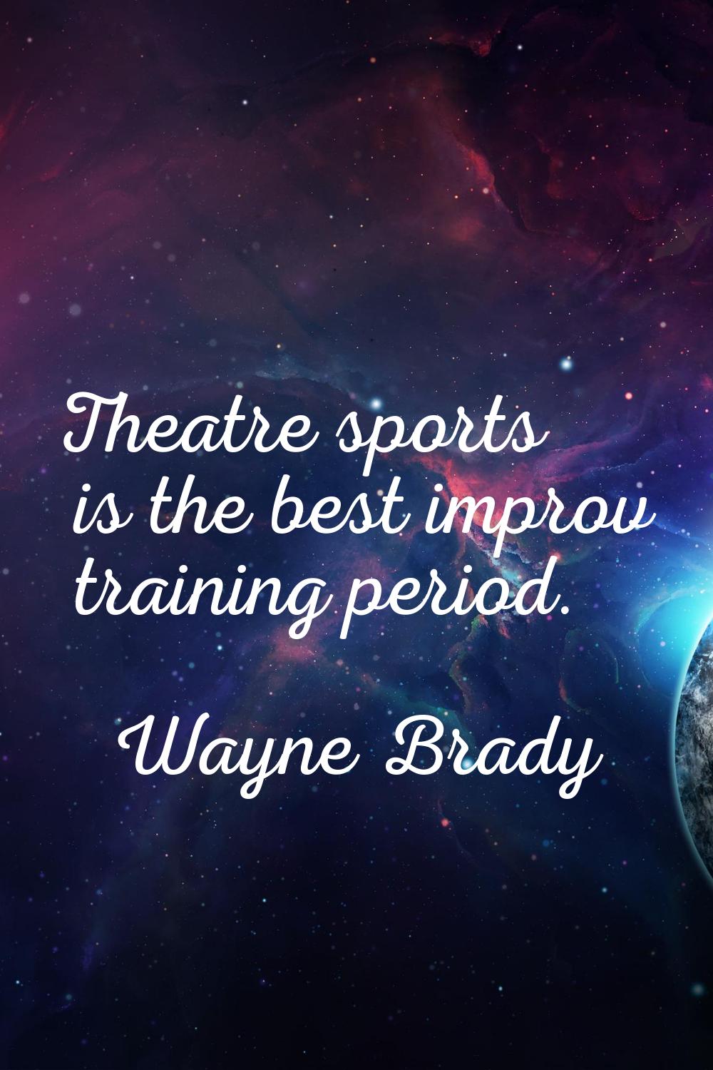 Theatre sports is the best improv training period.