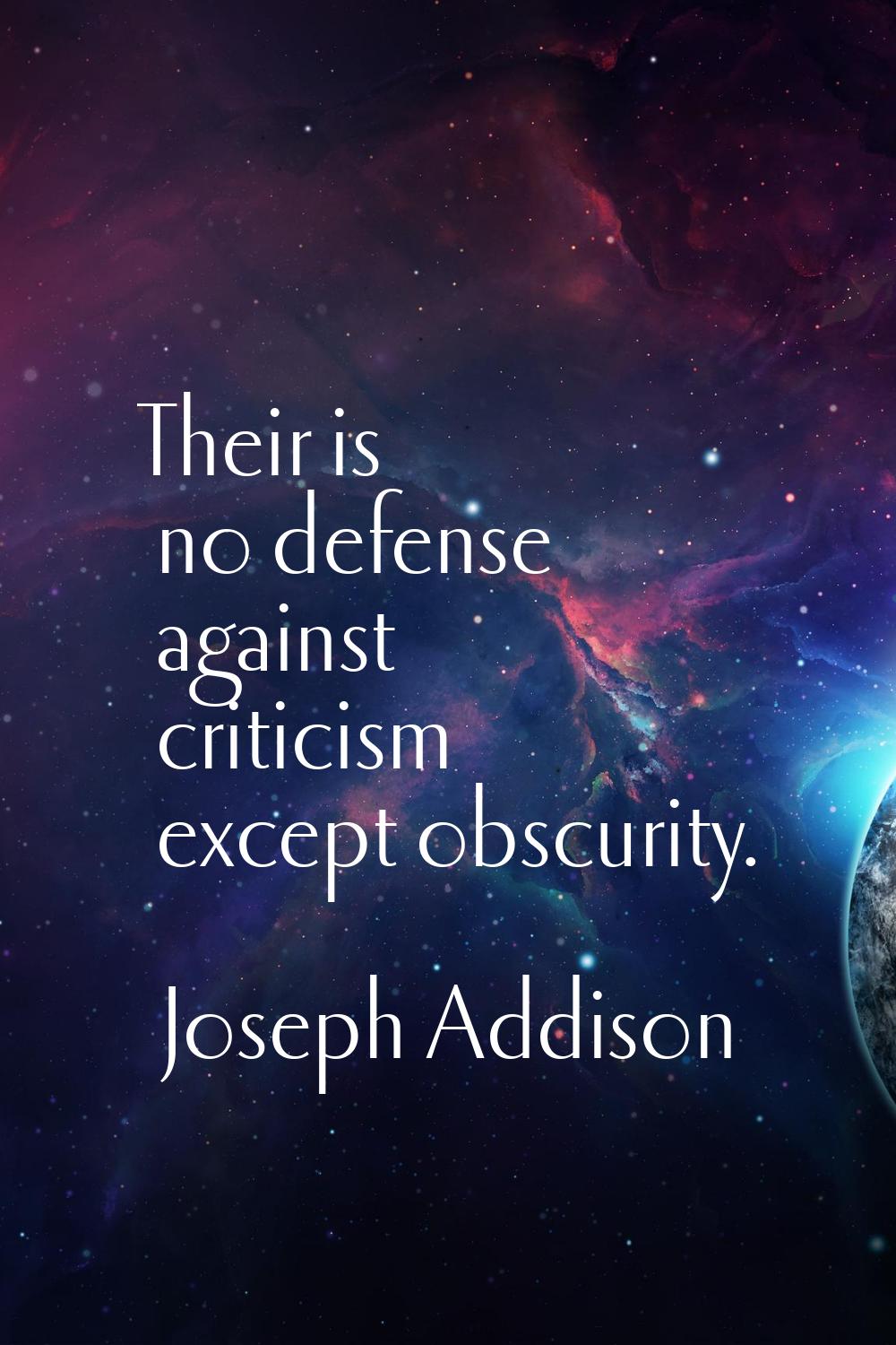 Their is no defense against criticism except obscurity.