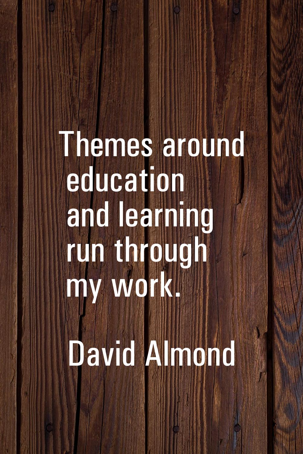 Themes around education and learning run through my work.