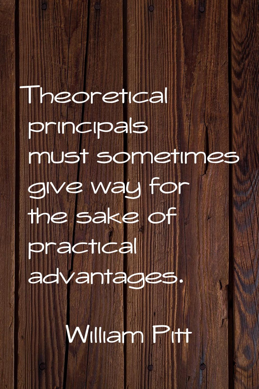Theoretical principals must sometimes give way for the sake of practical advantages.