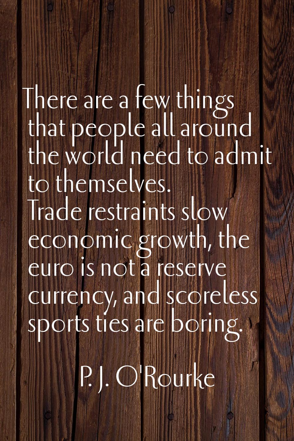 There are a few things that people all around the world need to admit to themselves. Trade restrain