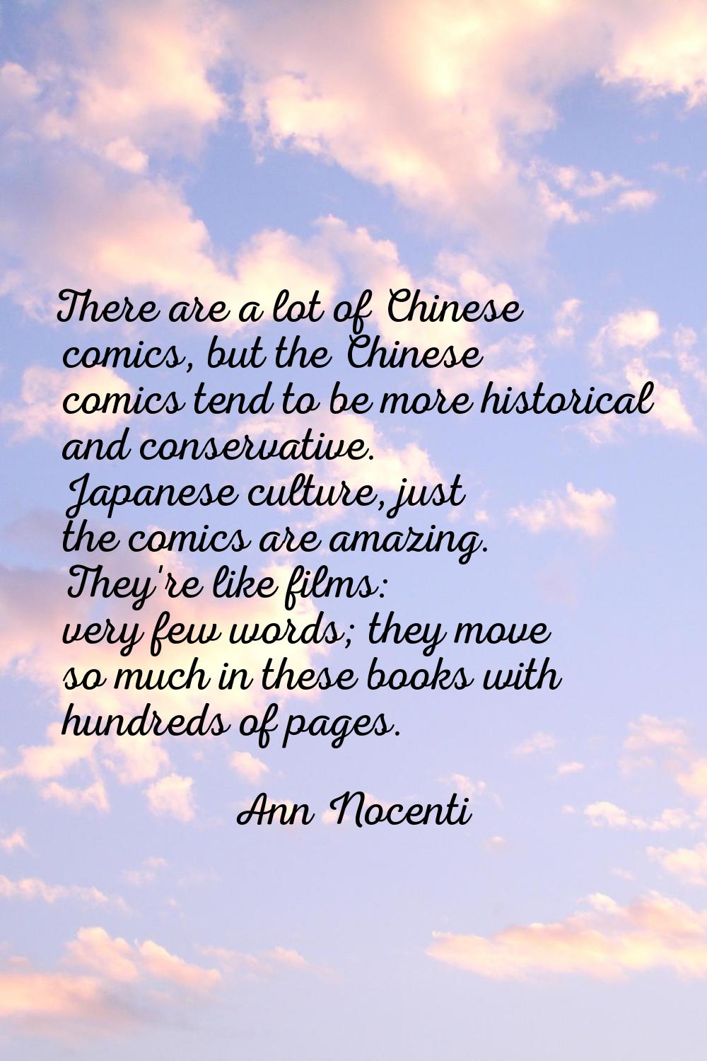 There are a lot of Chinese comics, but the Chinese comics tend to be more historical and conservati