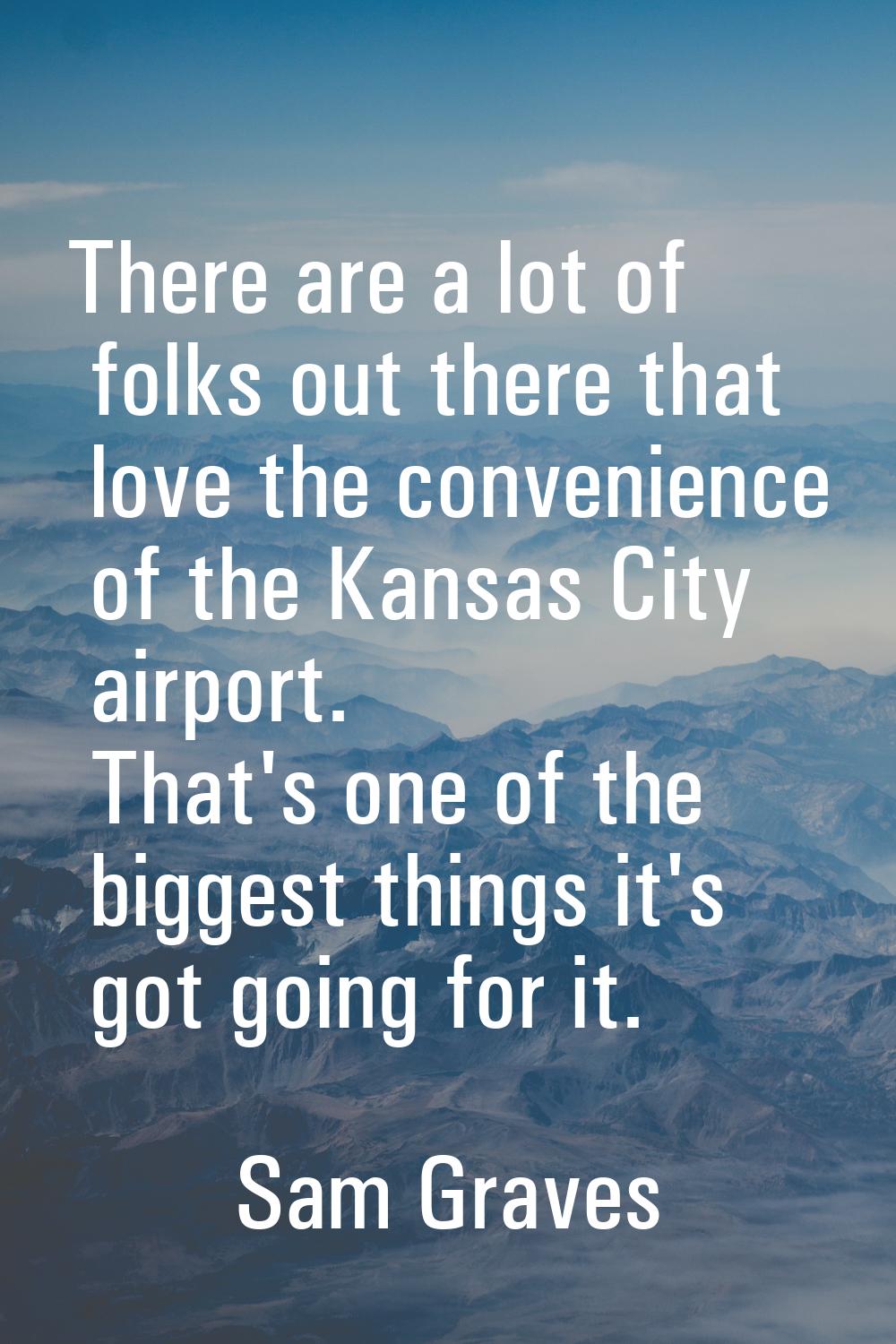 There are a lot of folks out there that love the convenience of the Kansas City airport. That's one