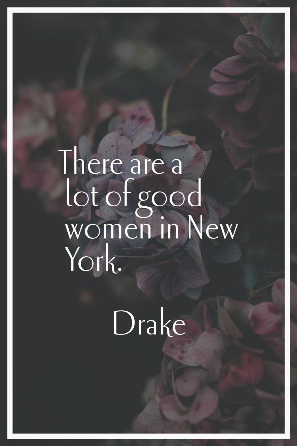 There are a lot of good women in New York.