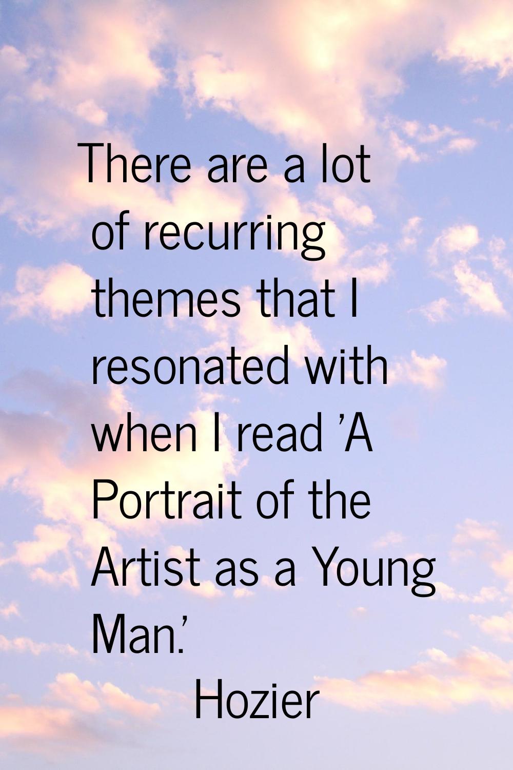 There are a lot of recurring themes that I resonated with when I read 'A Portrait of the Artist as 