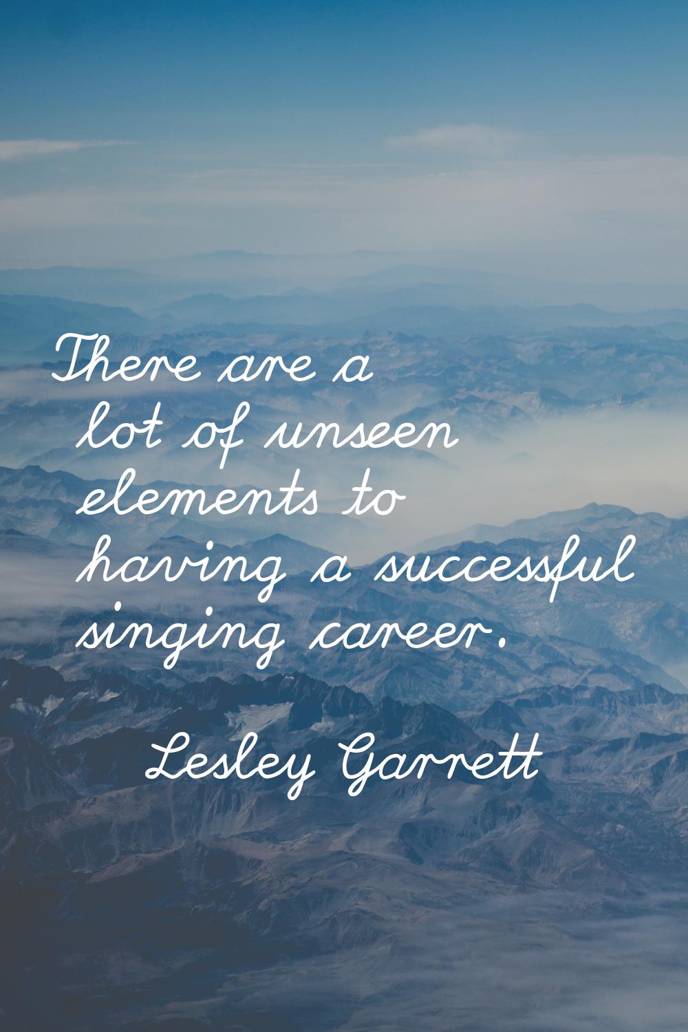 There are a lot of unseen elements to having a successful singing career.