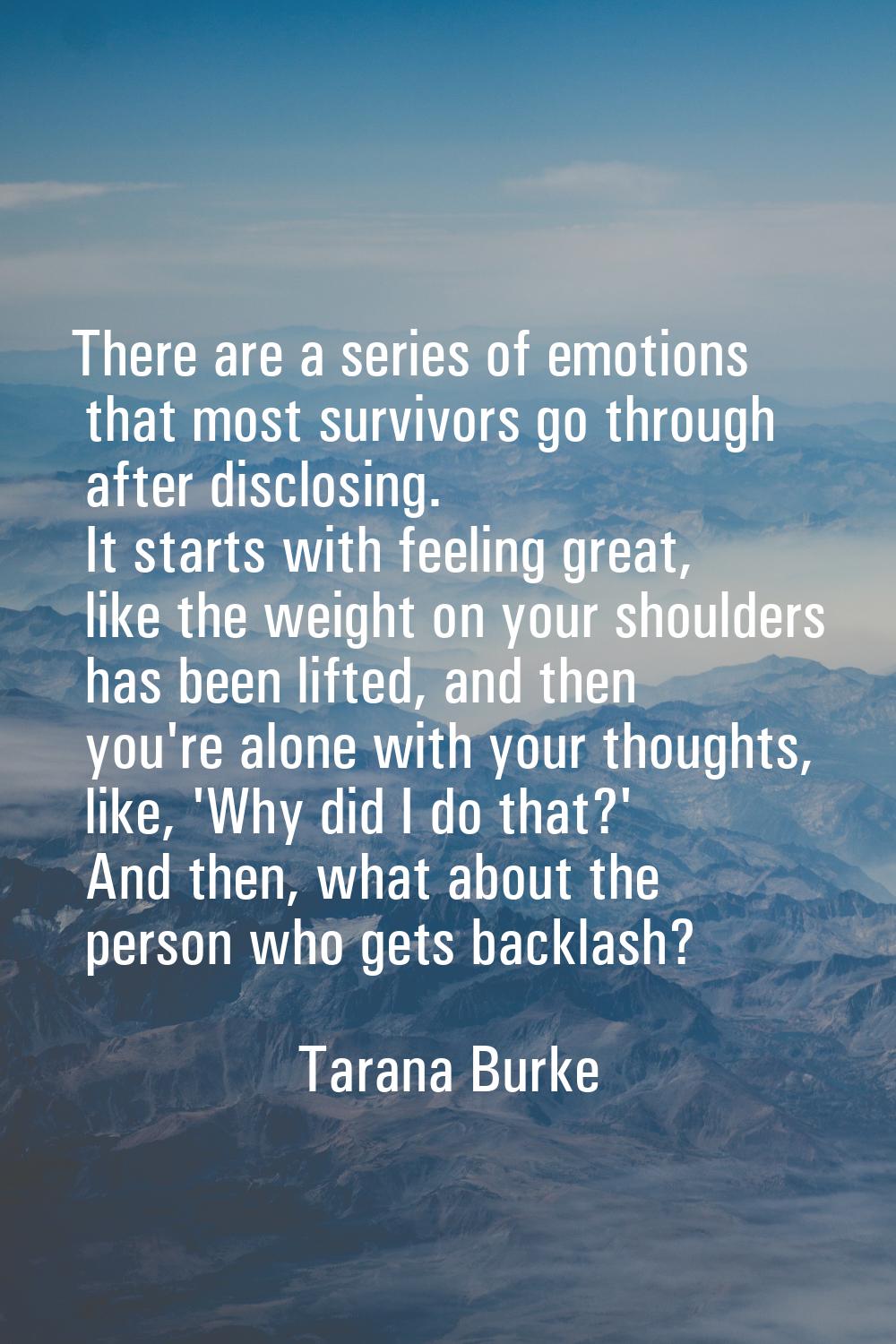 There are a series of emotions that most survivors go through after disclosing. It starts with feel