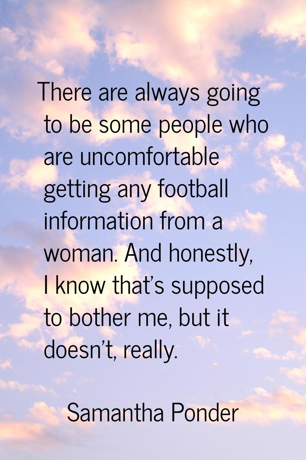 There are always going to be some people who are uncomfortable getting any football information fro