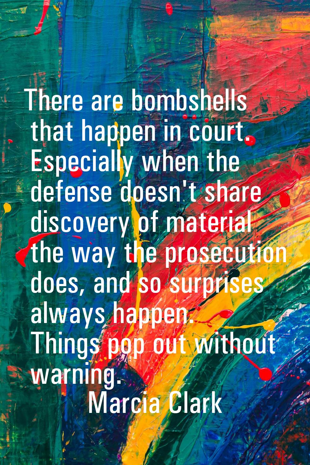 There are bombshells that happen in court. Especially when the defense doesn't share discovery of m