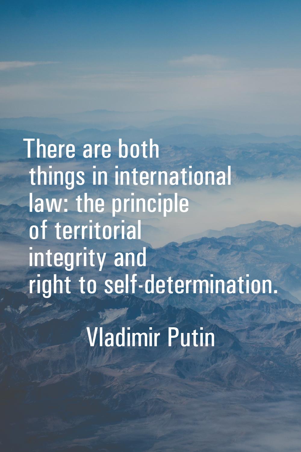 There are both things in international law: the principle of territorial integrity and right to sel
