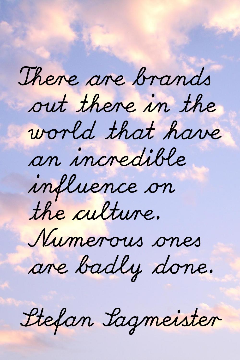 There are brands out there in the world that have an incredible influence on the culture. Numerous 