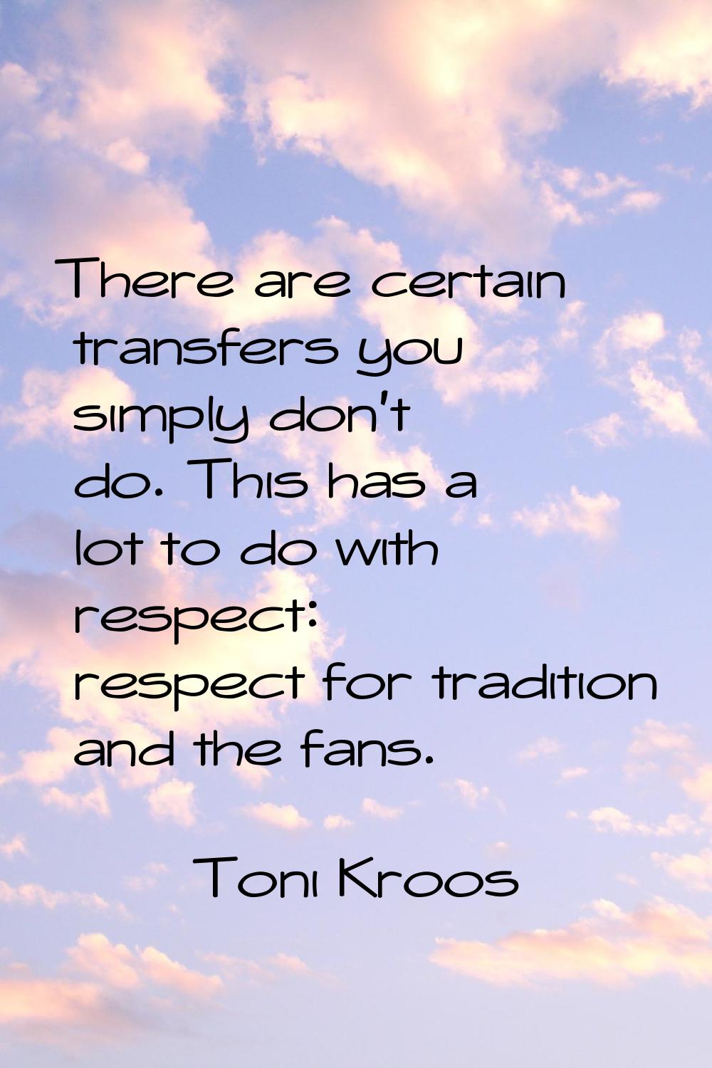There are certain transfers you simply don't do. This has a lot to do with respect: respect for tra