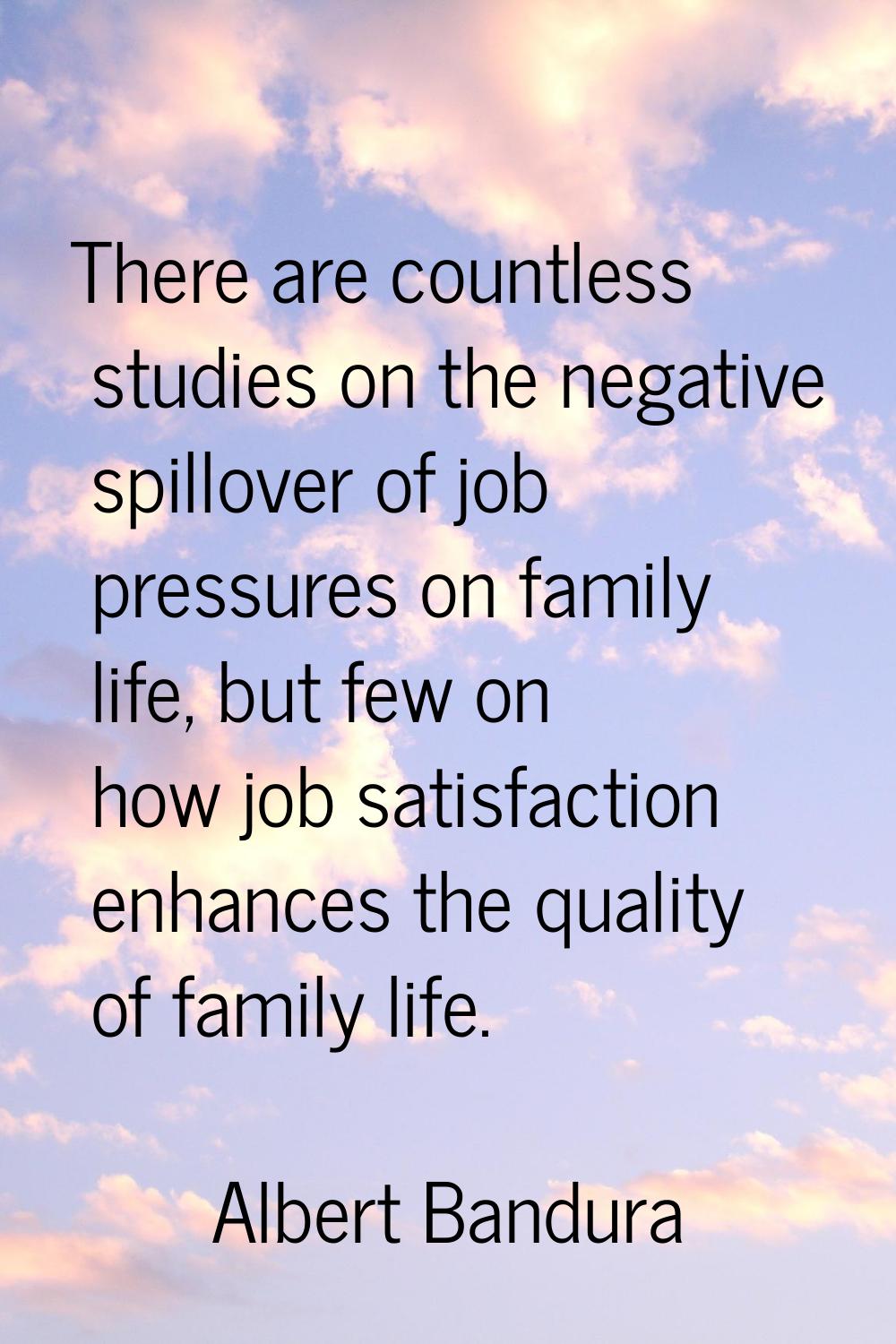 There are countless studies on the negative spillover of job pressures on family life, but few on h