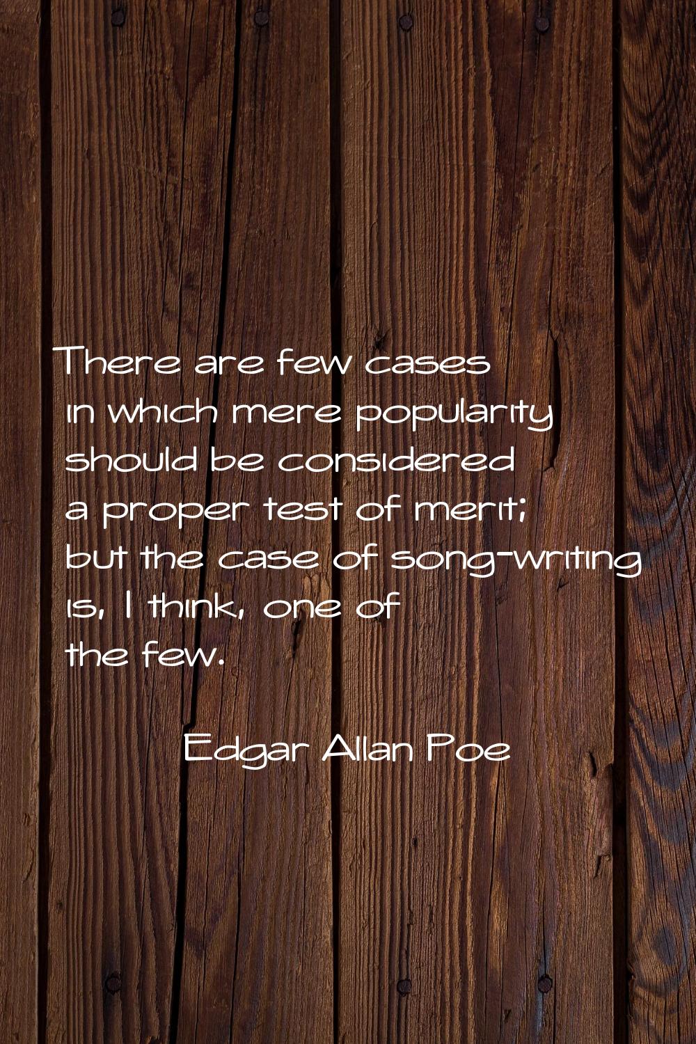 There are few cases in which mere popularity should be considered a proper test of merit; but the c