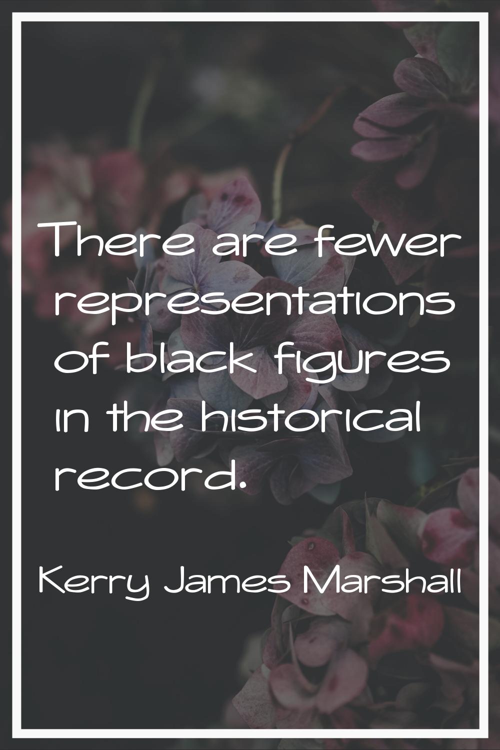 There are fewer representations of black figures in the historical record.