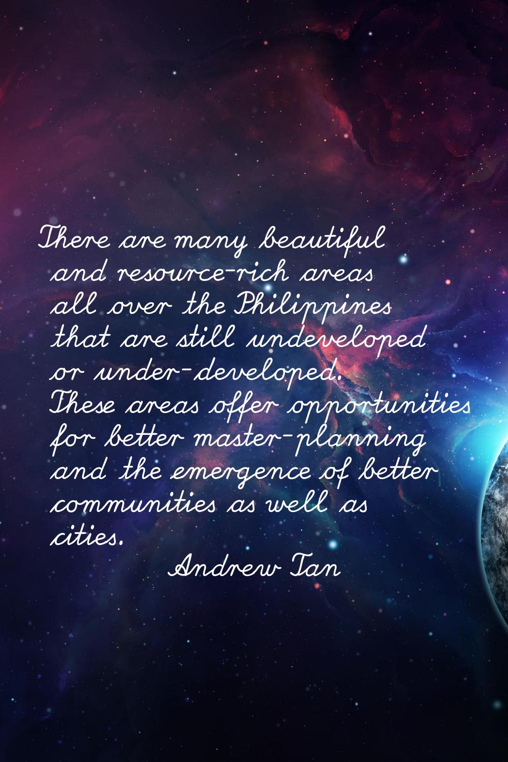 There are many beautiful and resource-rich areas all over the Philippines that are still undevelope
