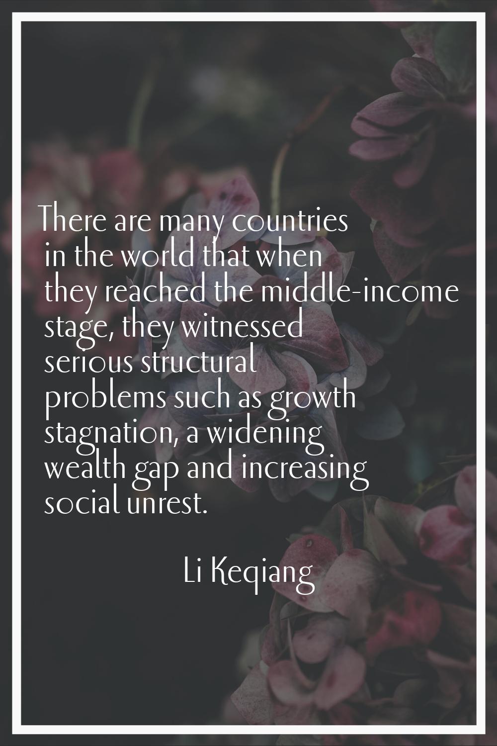 There are many countries in the world that when they reached the middle-income stage, they witnesse