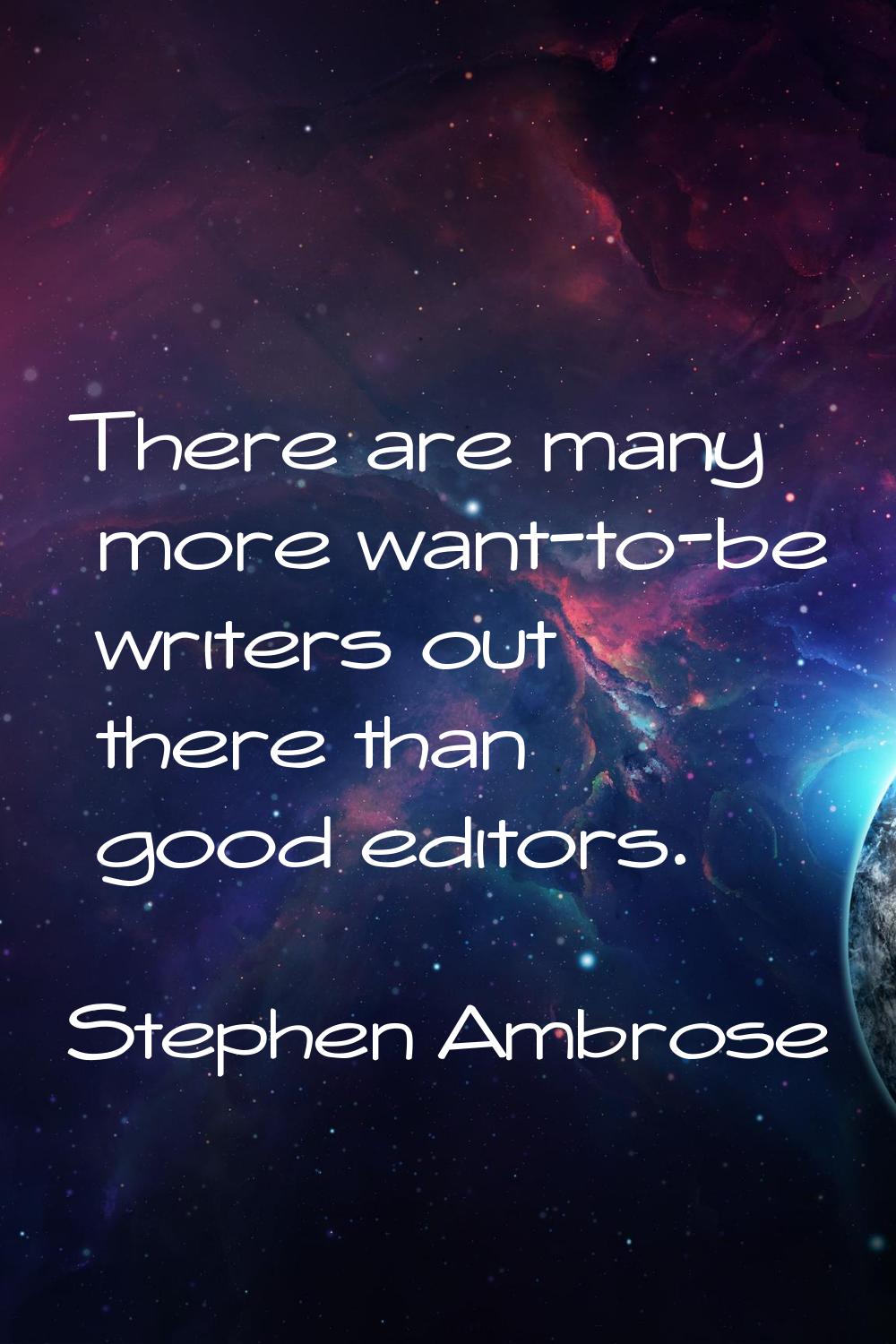 There are many more want-to-be writers out there than good editors.