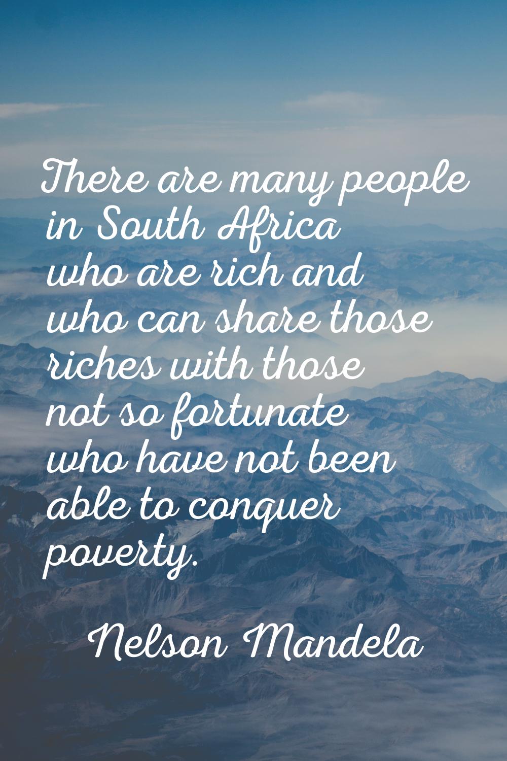 There are many people in South Africa who are rich and who can share those riches with those not so