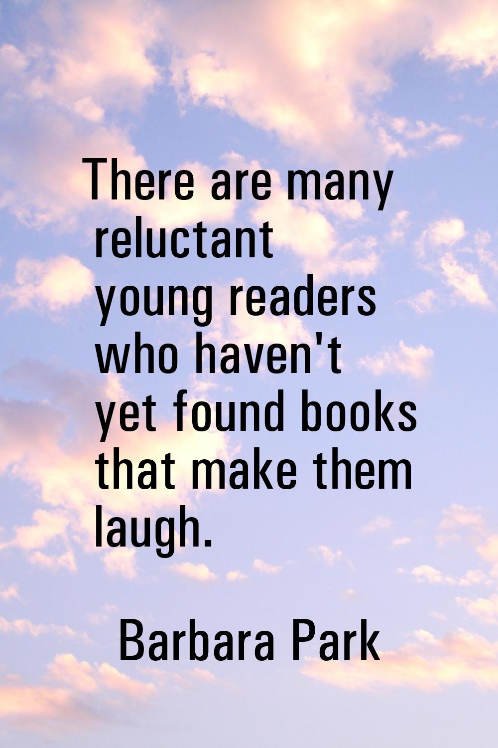 There are many reluctant young readers who haven't yet found books that make them laugh.