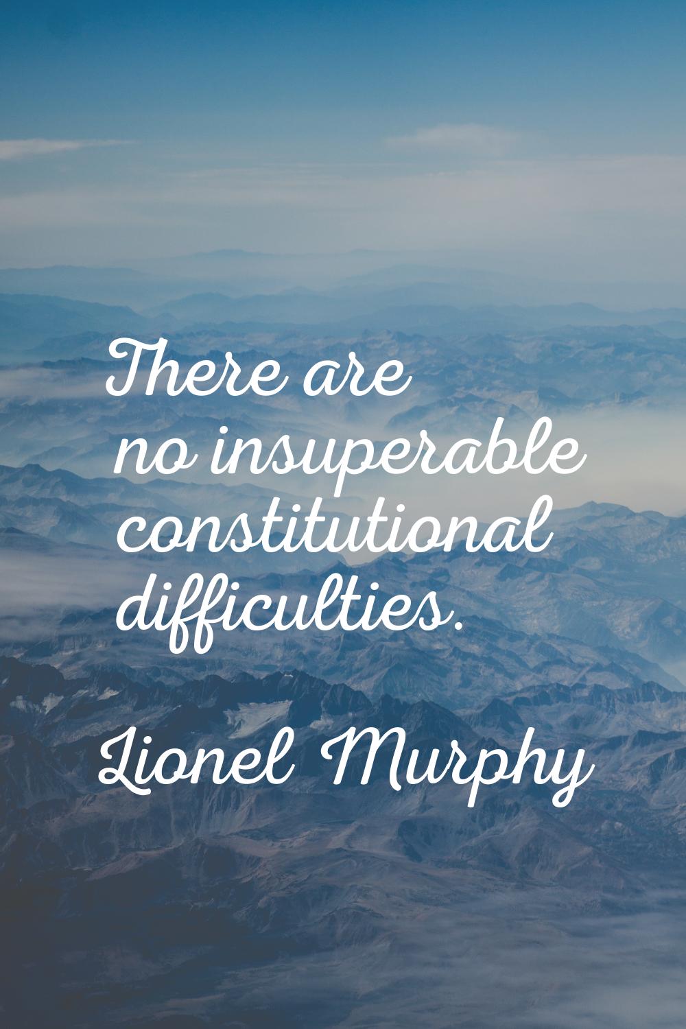 There are no insuperable constitutional difficulties.