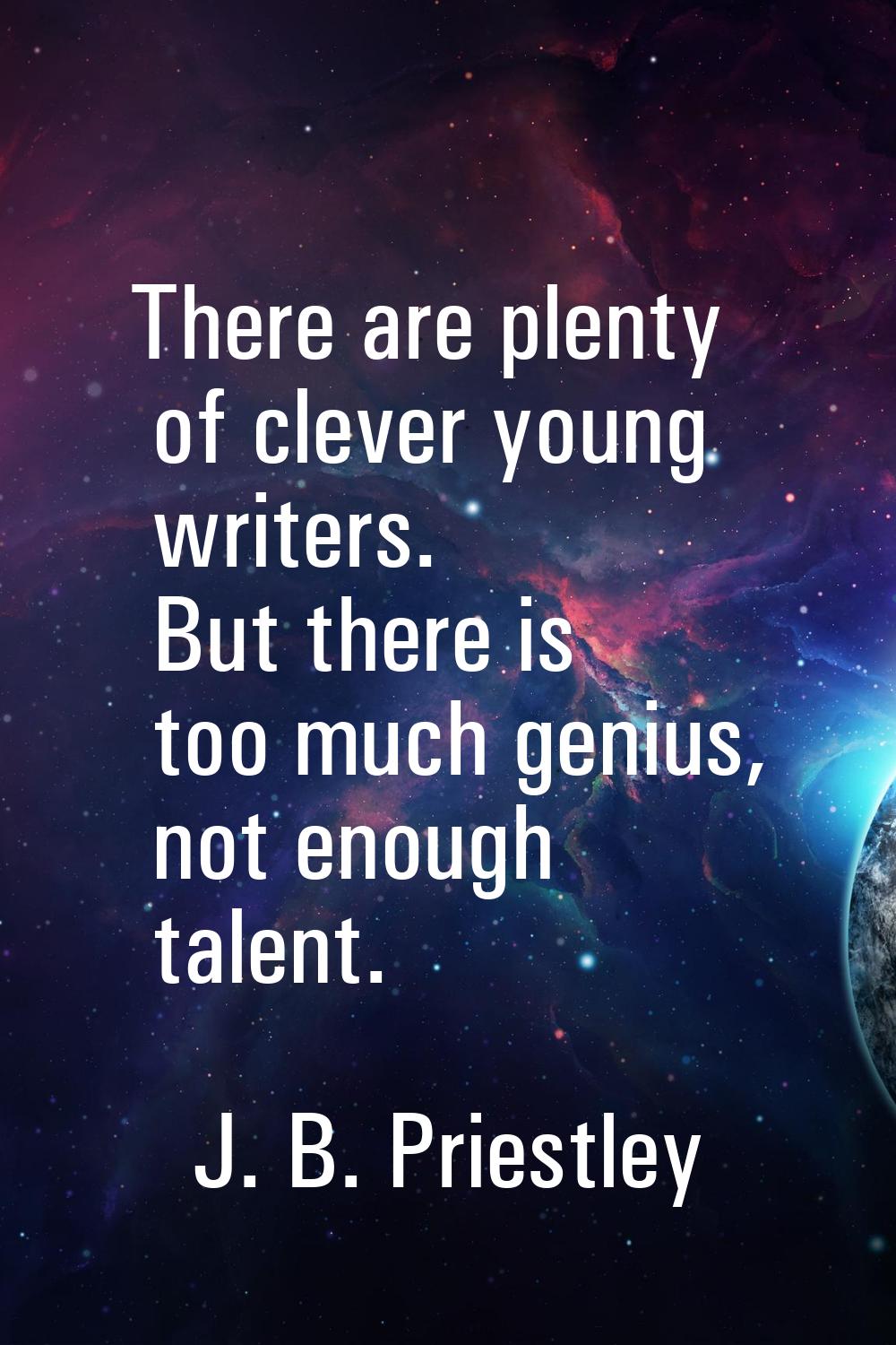 There are plenty of clever young writers. But there is too much genius, not enough talent.
