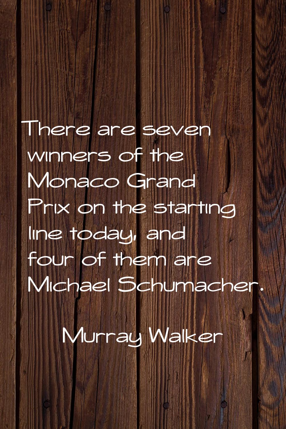 There are seven winners of the Monaco Grand Prix on the starting line today, and four of them are M