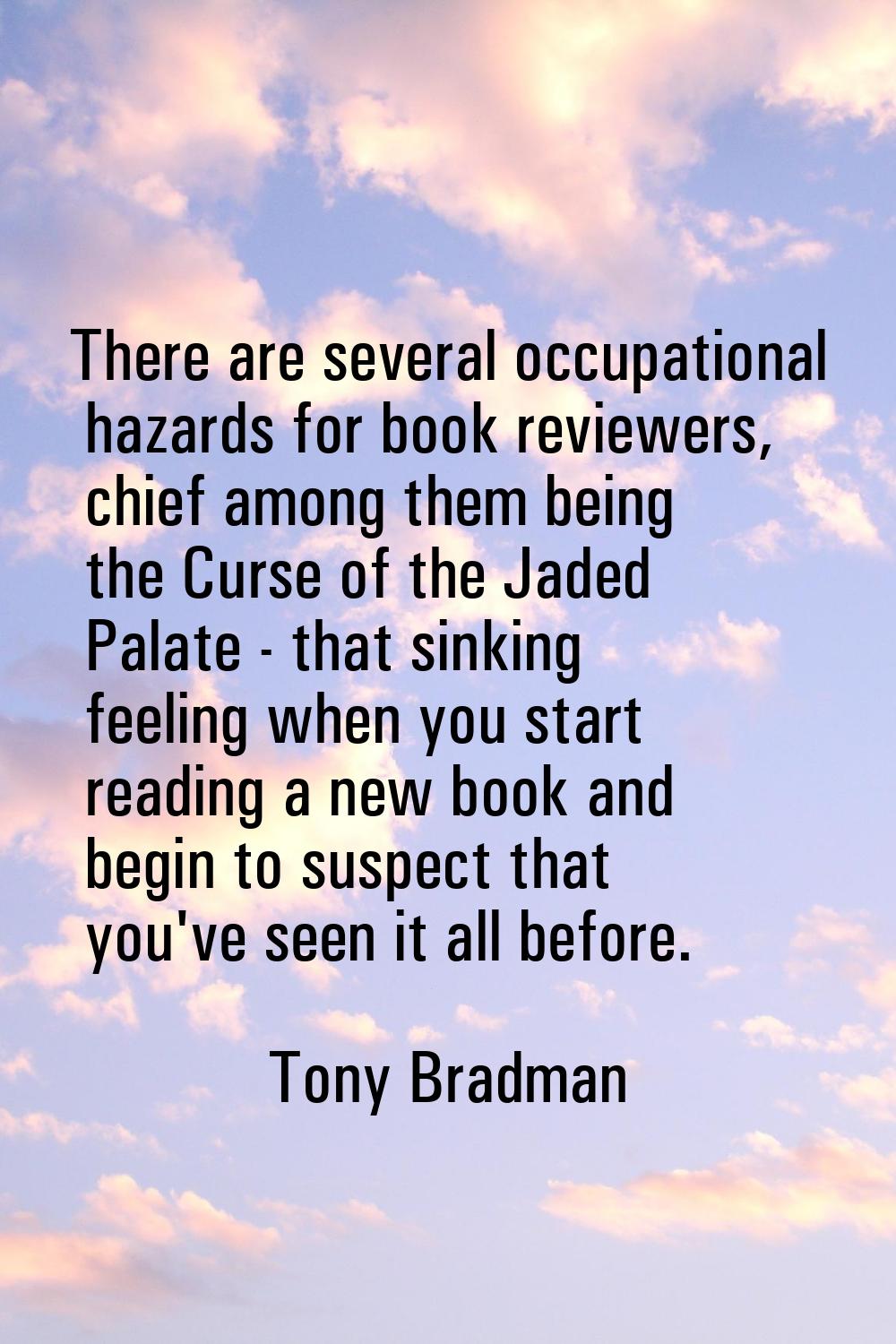 There are several occupational hazards for book reviewers, chief among them being the Curse of the 