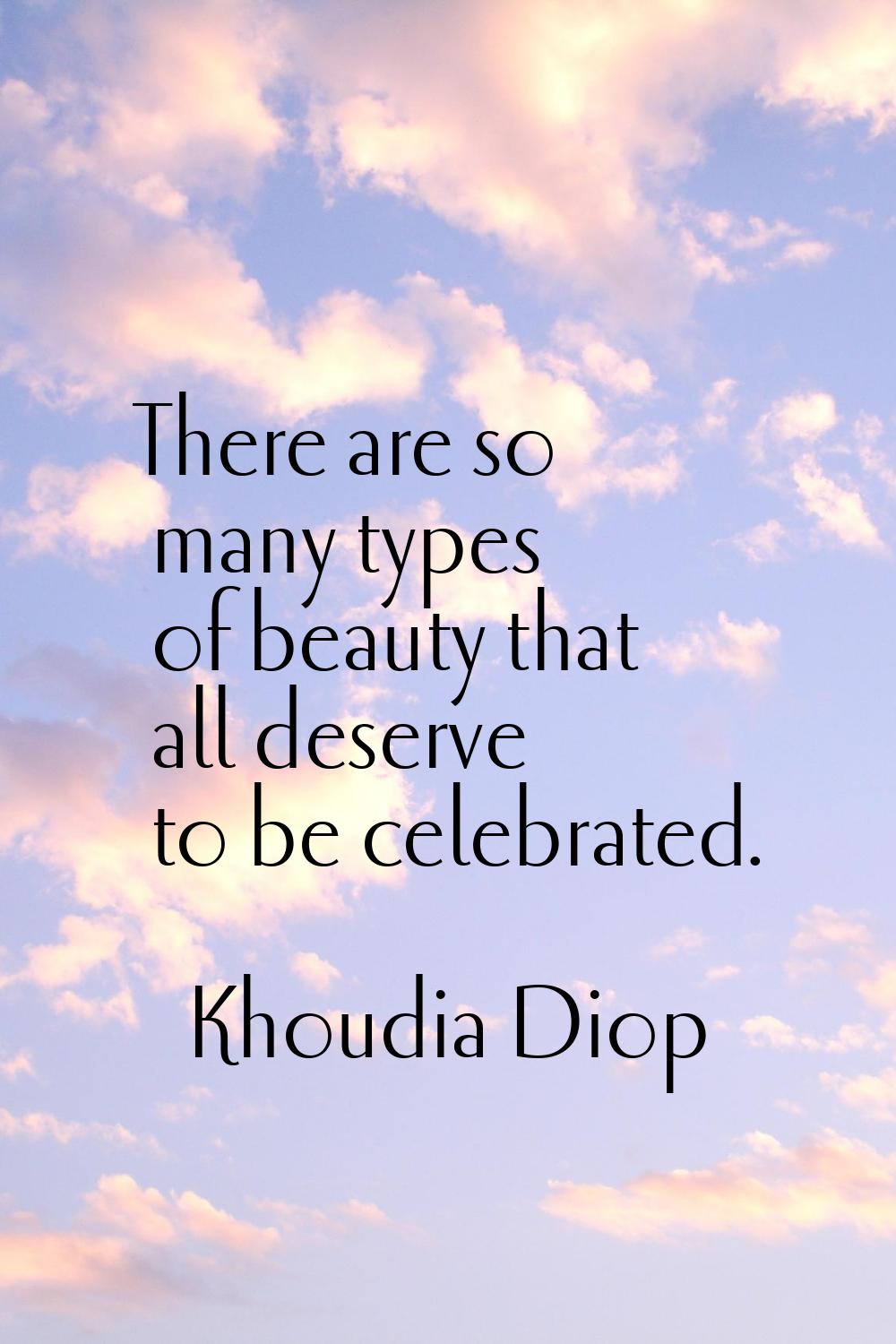 There are so many types of beauty that all deserve to be celebrated.