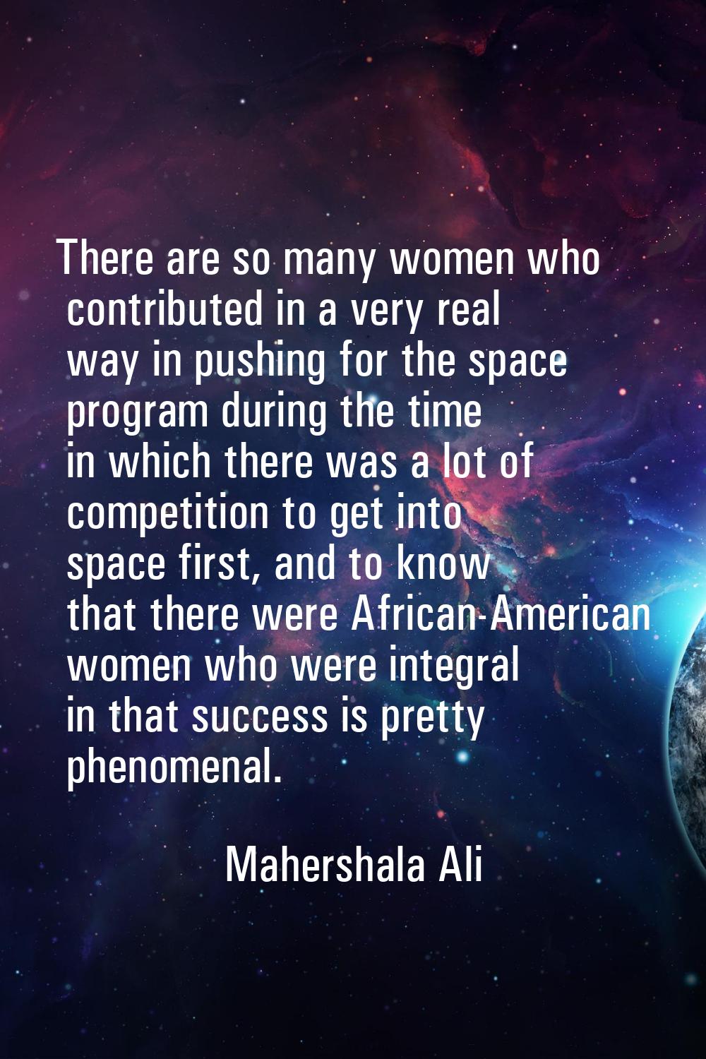 There are so many women who contributed in a very real way in pushing for the space program during 