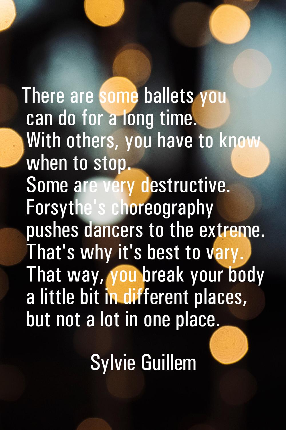 There are some ballets you can do for a long time. With others, you have to know when to stop. Some