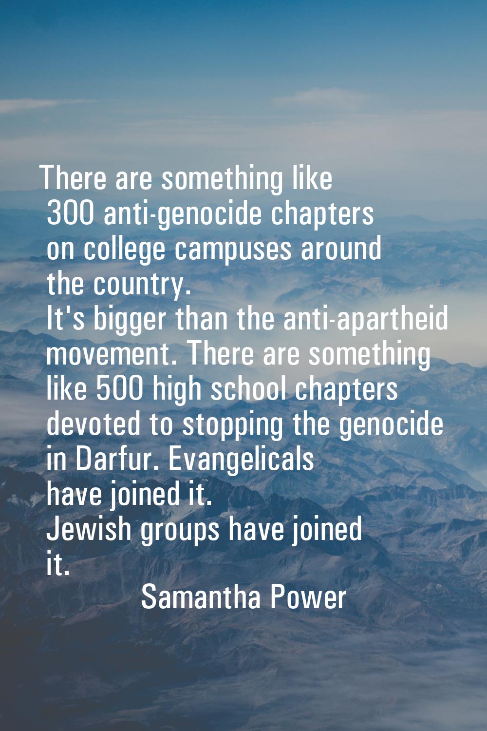 There are something like 300 anti-genocide chapters on college campuses around the country. It's bi